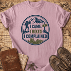 I Came I Hiked I Complained - T-Shirt