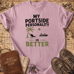 My Portside Personality Is Better - T-Shirt