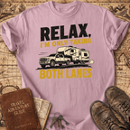 Relax I'm Only Taking Both Lanes - T-Shirt