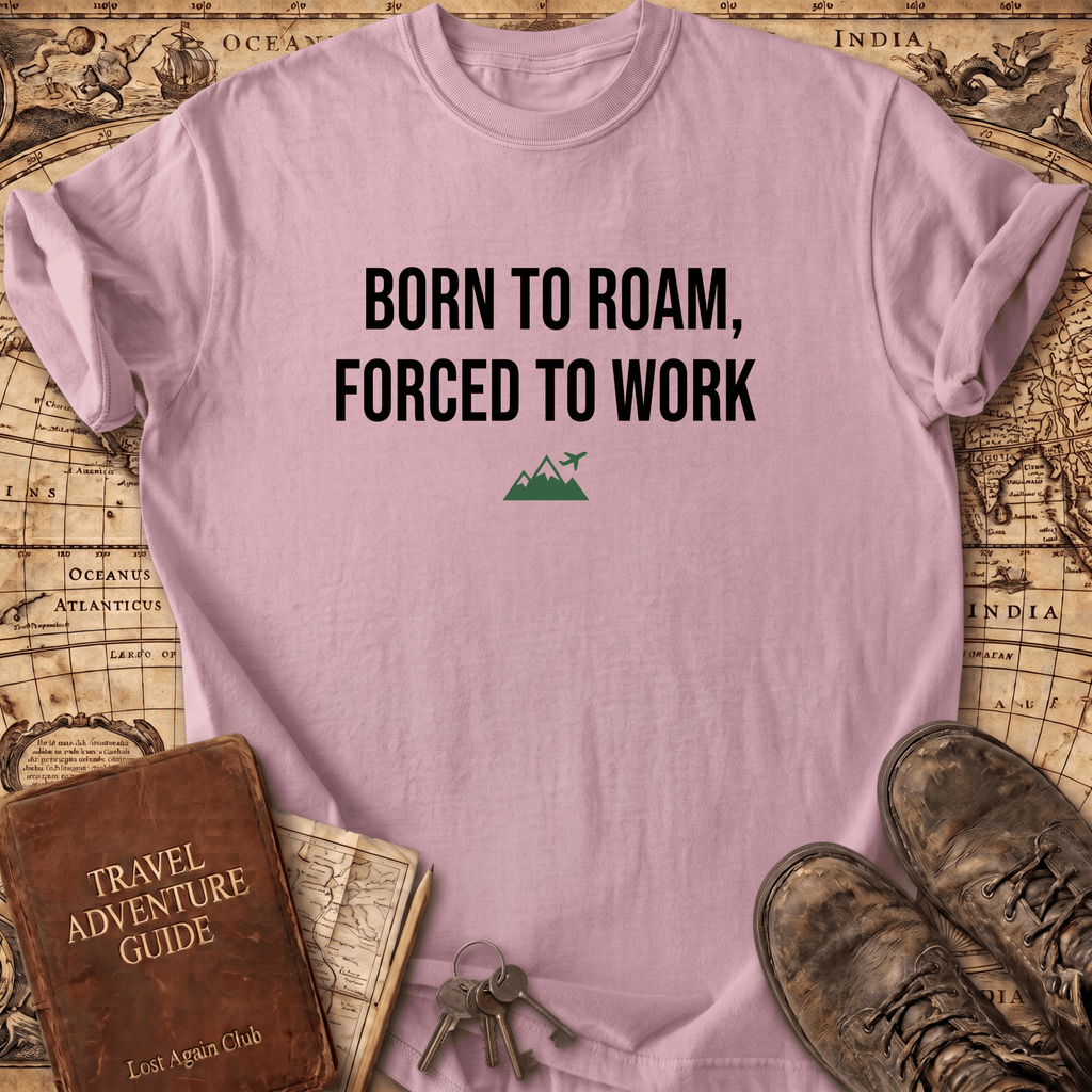 Born To Roam Forced To Work T-Shirt