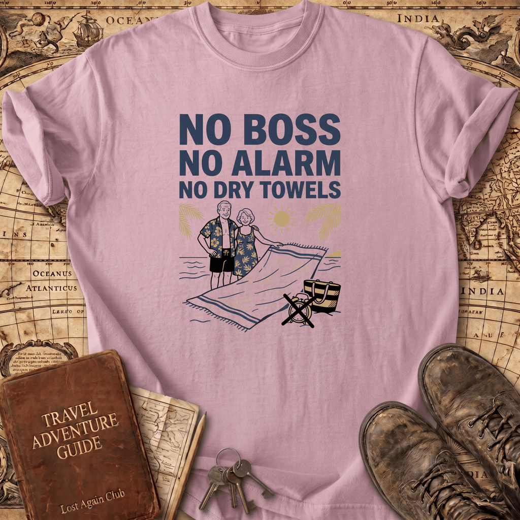 No Boss No Alarm No Dry Towels T-Shirt