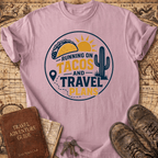 Running On Tacos And Travel Plans - T-Shirt