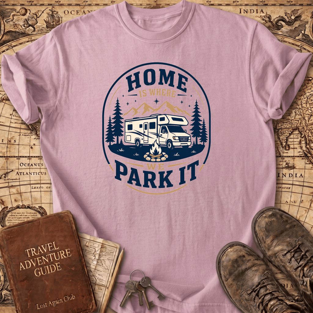 Home Is Where We Park It- T-Shirt