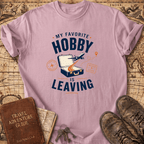 My Favorite Hobby Is Leaving - T-Shirt