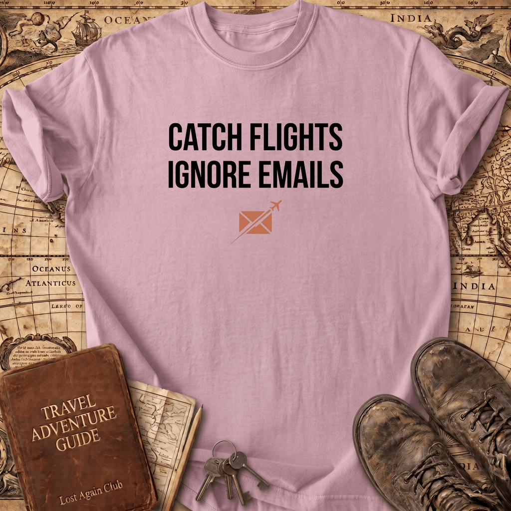 Catch Flights Ignore Emails T-Shirt