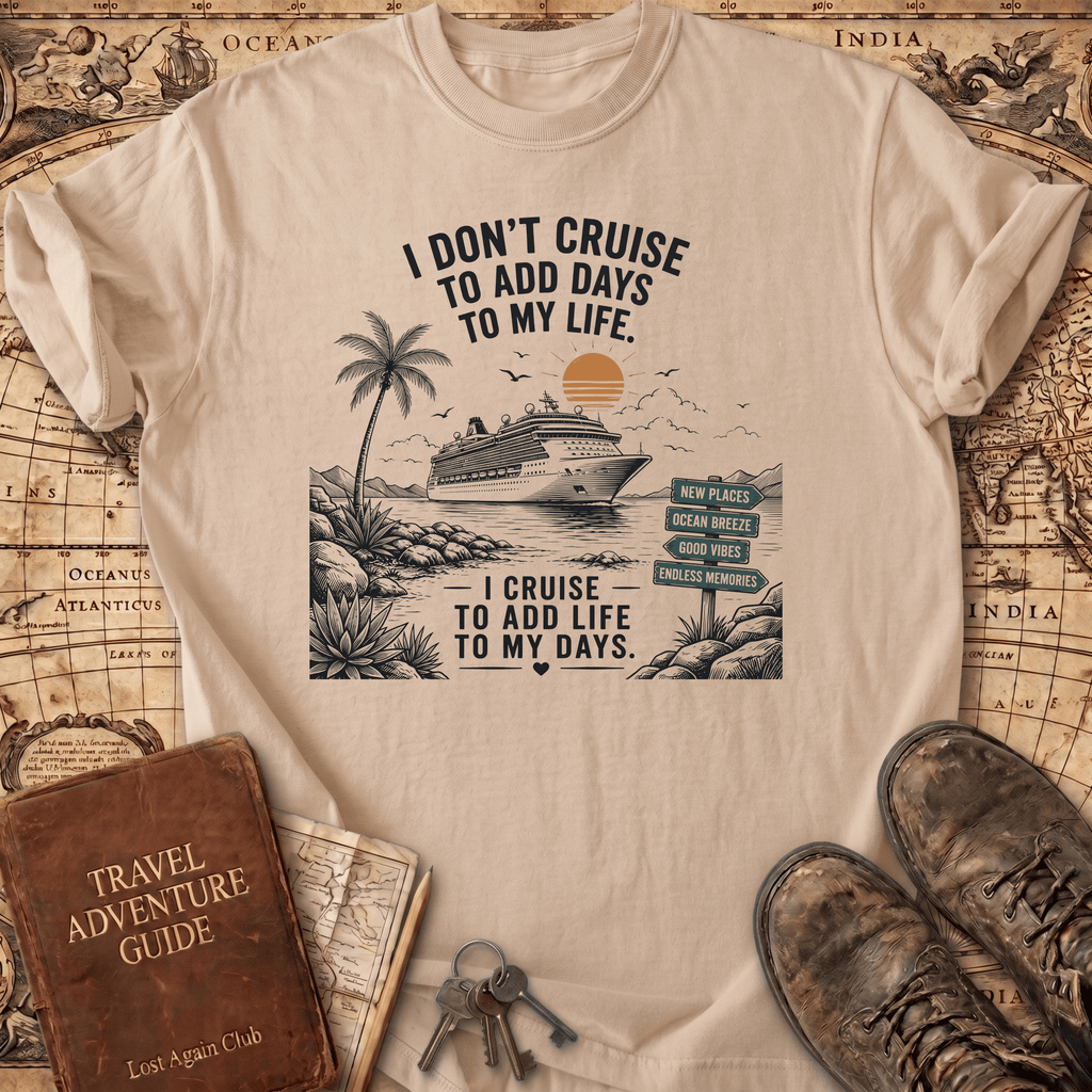 I Don't Cruise To Add Days - T-Shirt