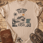 I Don't Cruise To Add Days - T-Shirt