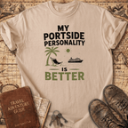 My Portside Personality Is Better - T-Shirt