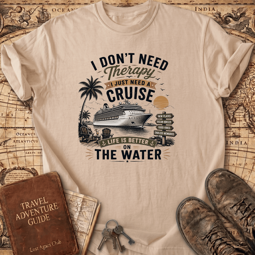 I Don't Need Therapy - Cruise 2 - T-Shirt
