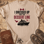 I Dressed Up For The Dessert Line - T-Shirt