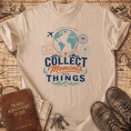 Collect Moments Not Things - T-Shirt