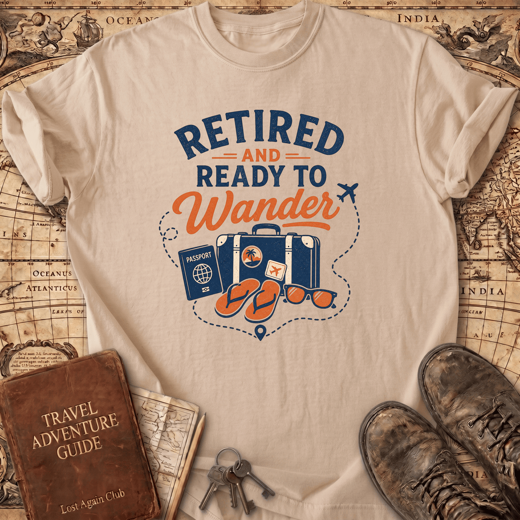 Retired And Ready To Wander - T-Shirt