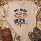 Retired And Ready To Wander - T-Shirt