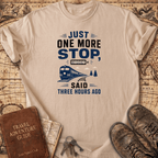Just One More Stop - T-Shirt