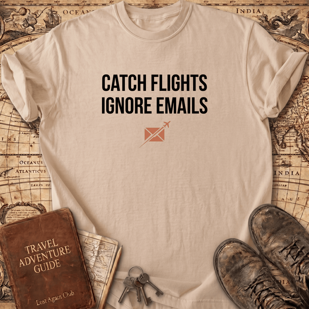 Catch Flights Ignore Emails T-Shirt