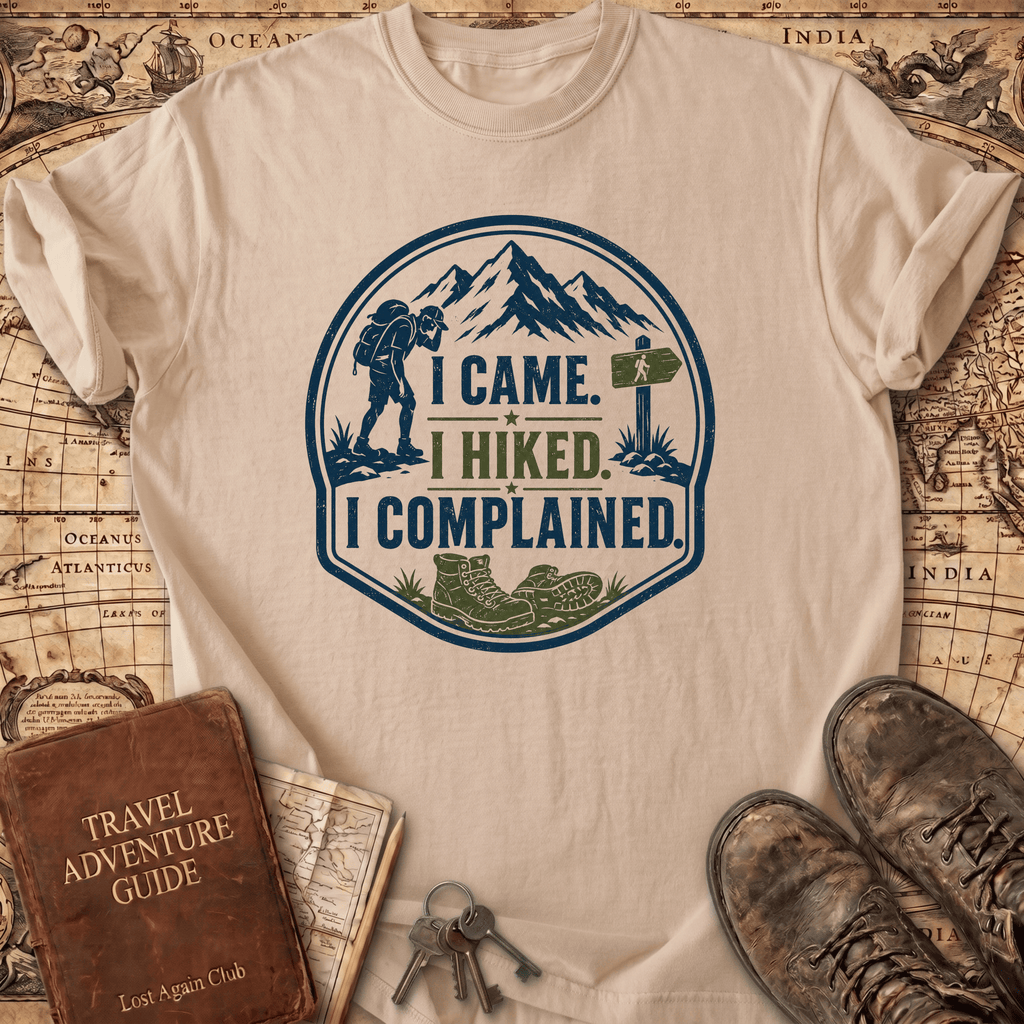 I Came I Hiked I Complained - T-Shirt