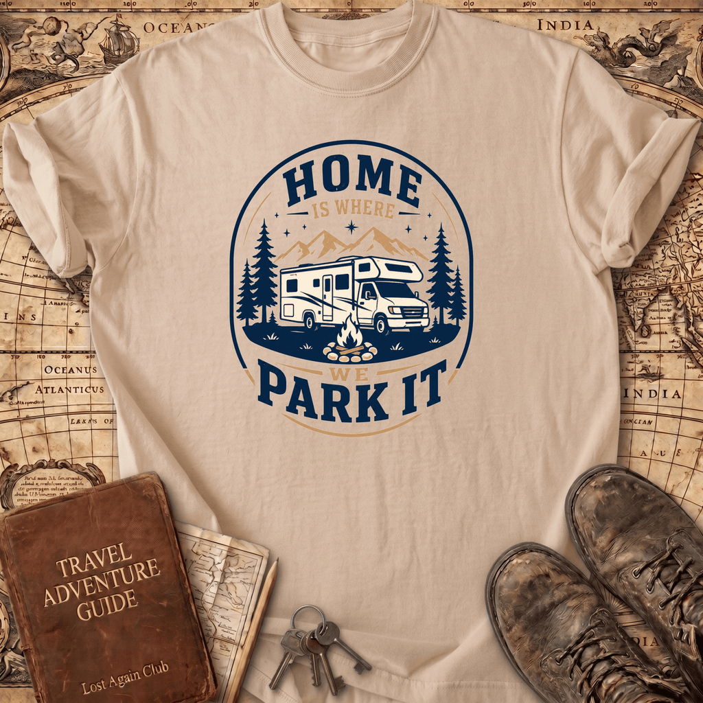 Home Is Where We Park It- T-Shirt