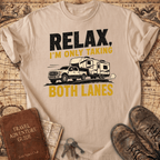 Relax I'm Only Taking Both Lanes - T-Shirt
