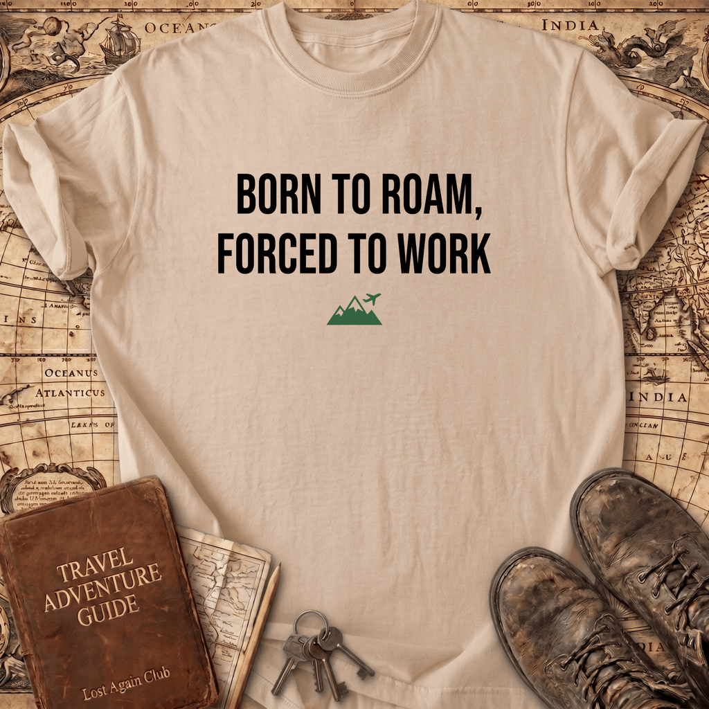 Born To Roam Forced To Work T-Shirt