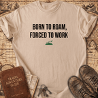 Born To Roam Forced To Work T-Shirt