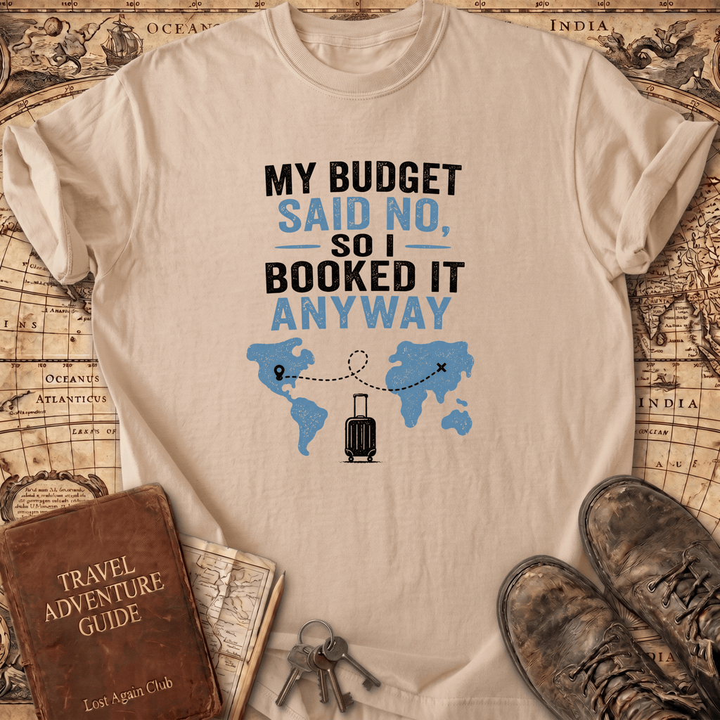 My Budget Said No - T-Shirt
