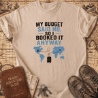 My Budget Said No - T-Shirt