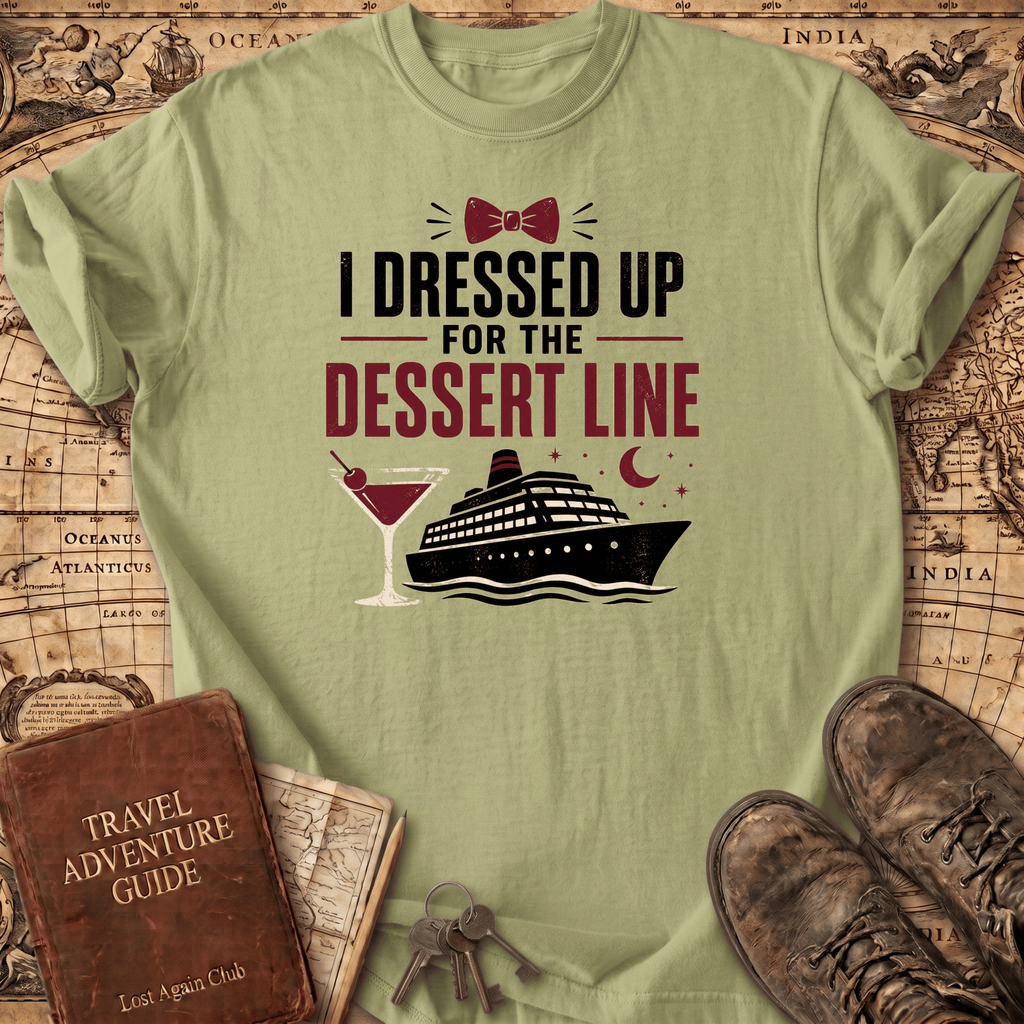 I Dressed Up For The Dessert Line - T-Shirt