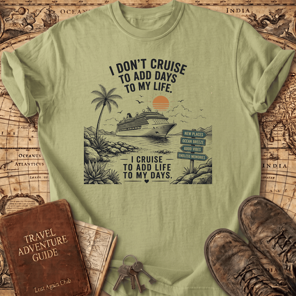I Don't Cruise To Add Days - T-Shirt