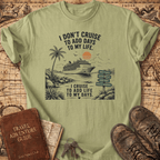 I Don't Cruise To Add Days - T-Shirt