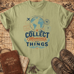 Collect Moments Not Things - T-Shirt