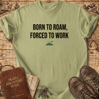 Born To Roam Forced To Work T-Shirt