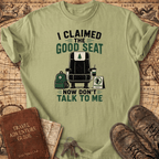 I Claimed The Good Seat - T-Shirt