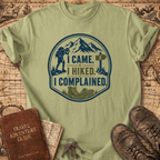 I Came I Hiked I Complained - T-Shirt