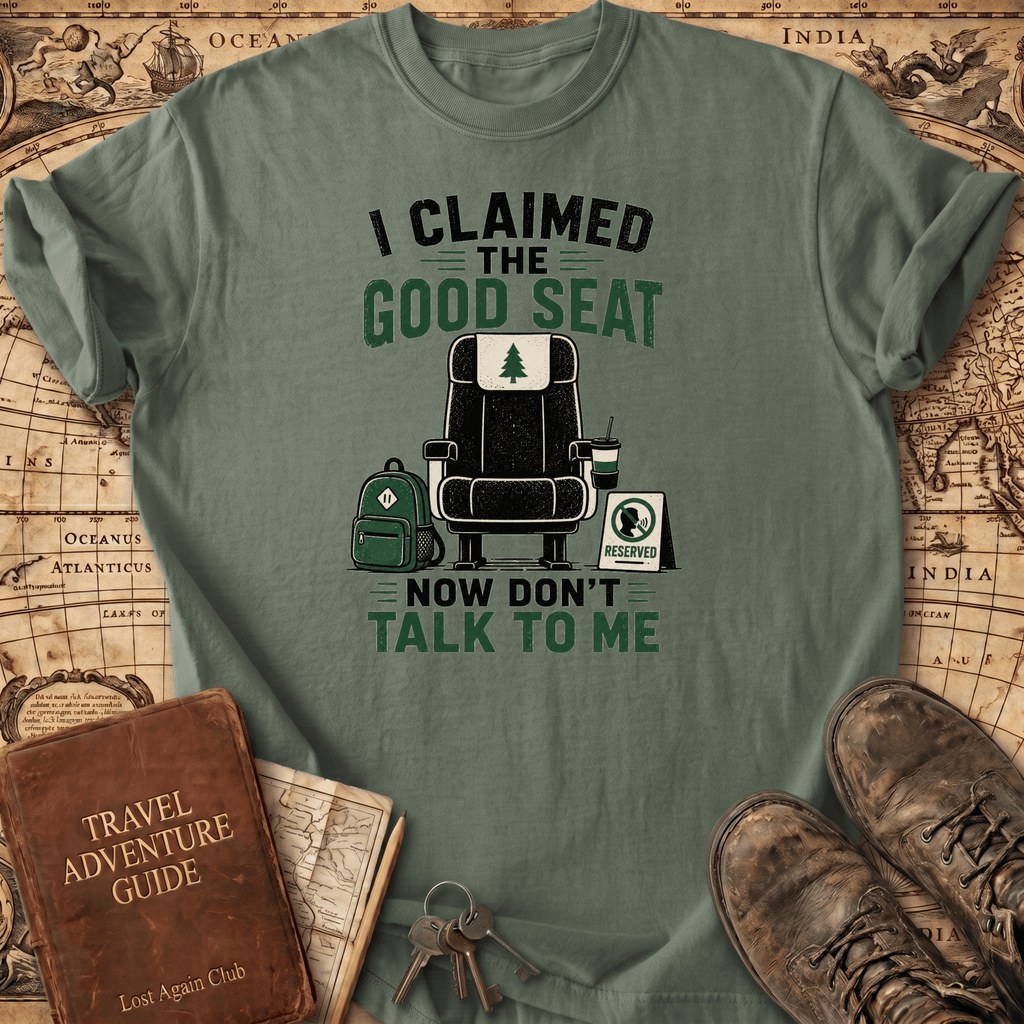 I Claimed The Good Seat - T-Shirt