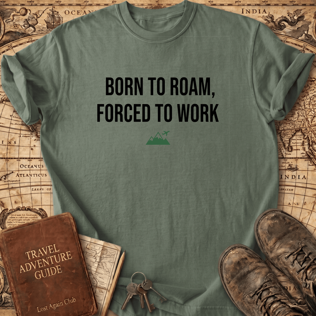 Born To Roam Forced To Work T-Shirt