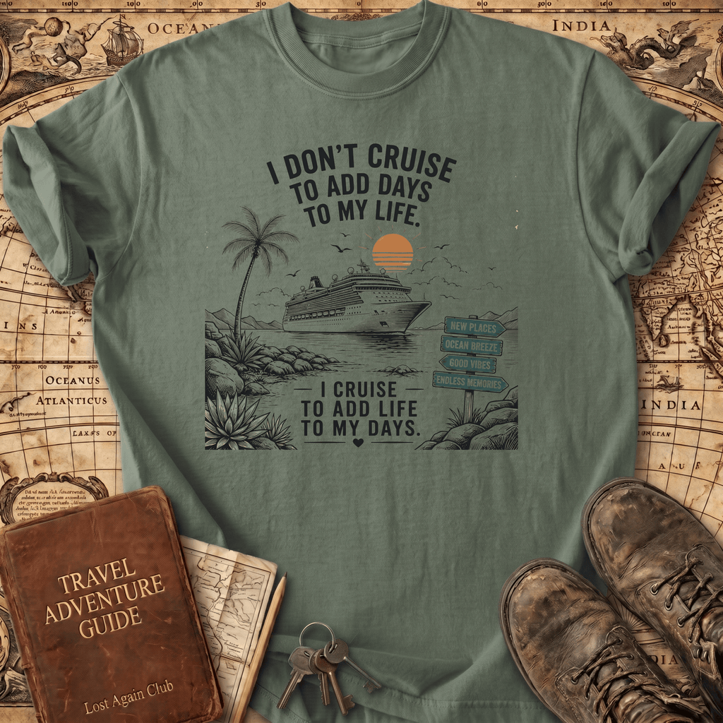 I Don't Cruise To Add Days - T-Shirt