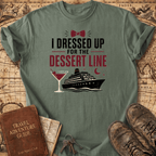 I Dressed Up For The Dessert Line - T-Shirt