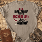 I Dressed Up For The Dessert Line - T-Shirt