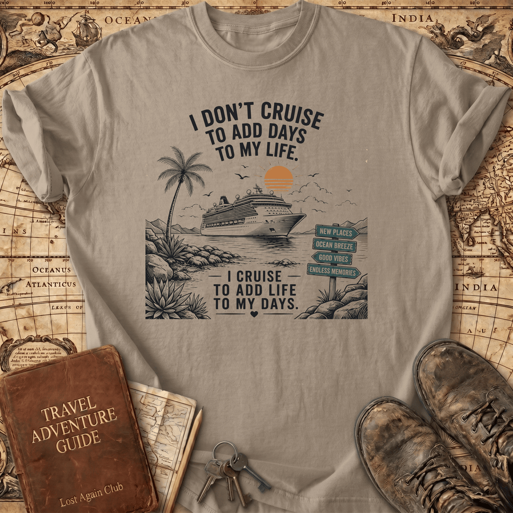I Don't Cruise To Add Days - T-Shirt