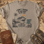 I Don't Cruise To Add Days - T-Shirt