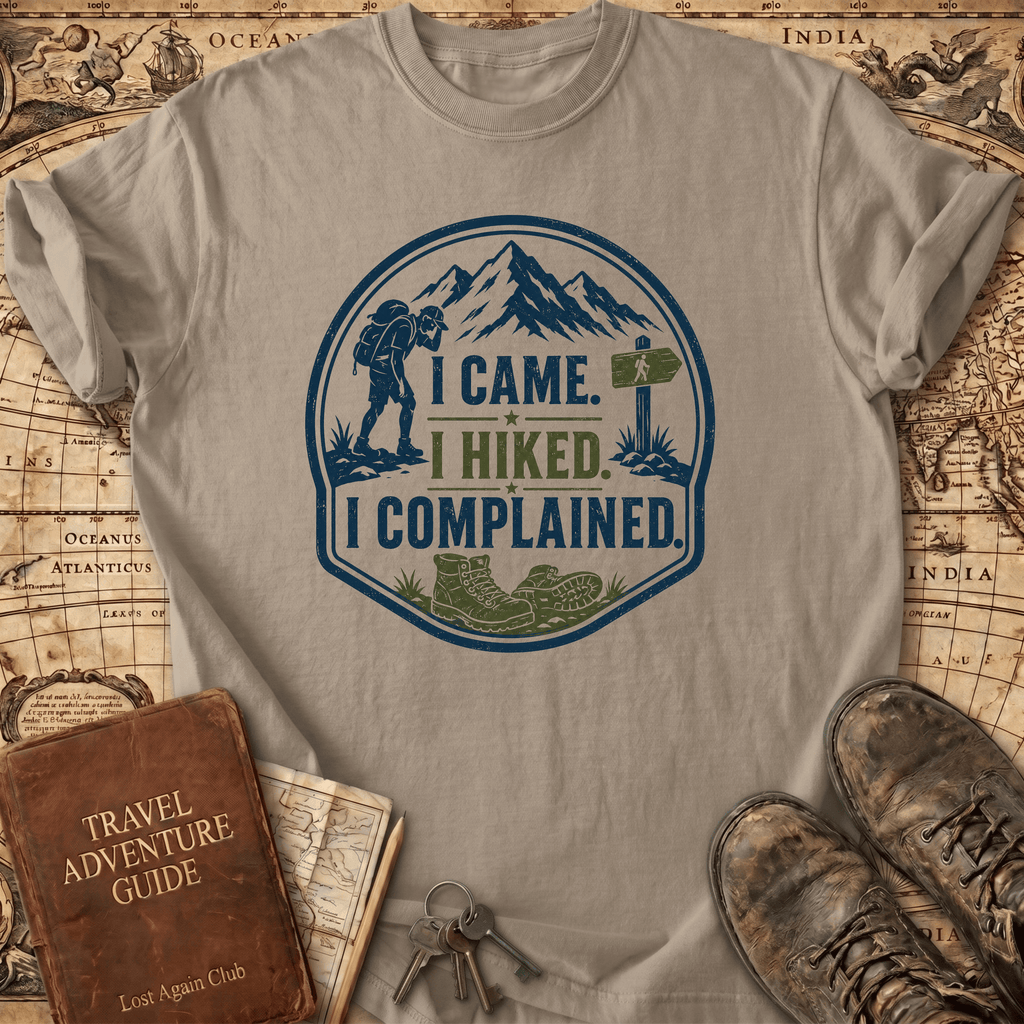I Came I Hiked I Complained - T-Shirt