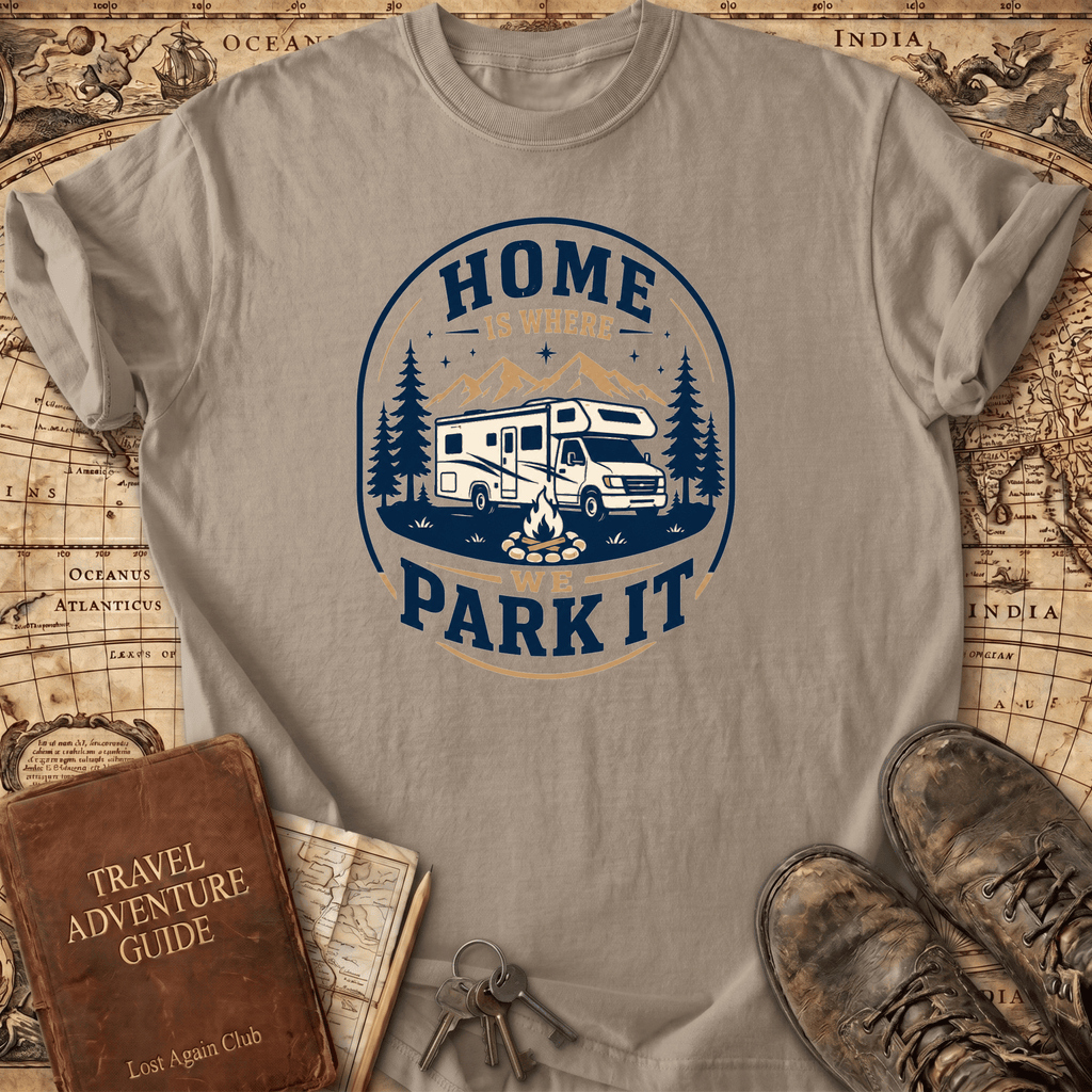 Home Is Where We Park It- T-Shirt