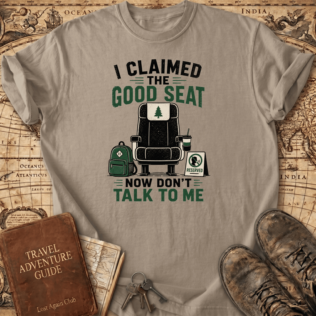 I Claimed The Good Seat - T-Shirt