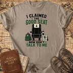 I Claimed The Good Seat - T-Shirt