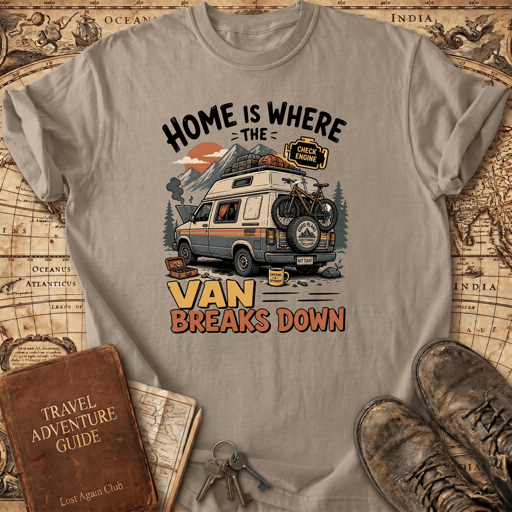 Home Is Where The Van Breaks Down - T-Shirt