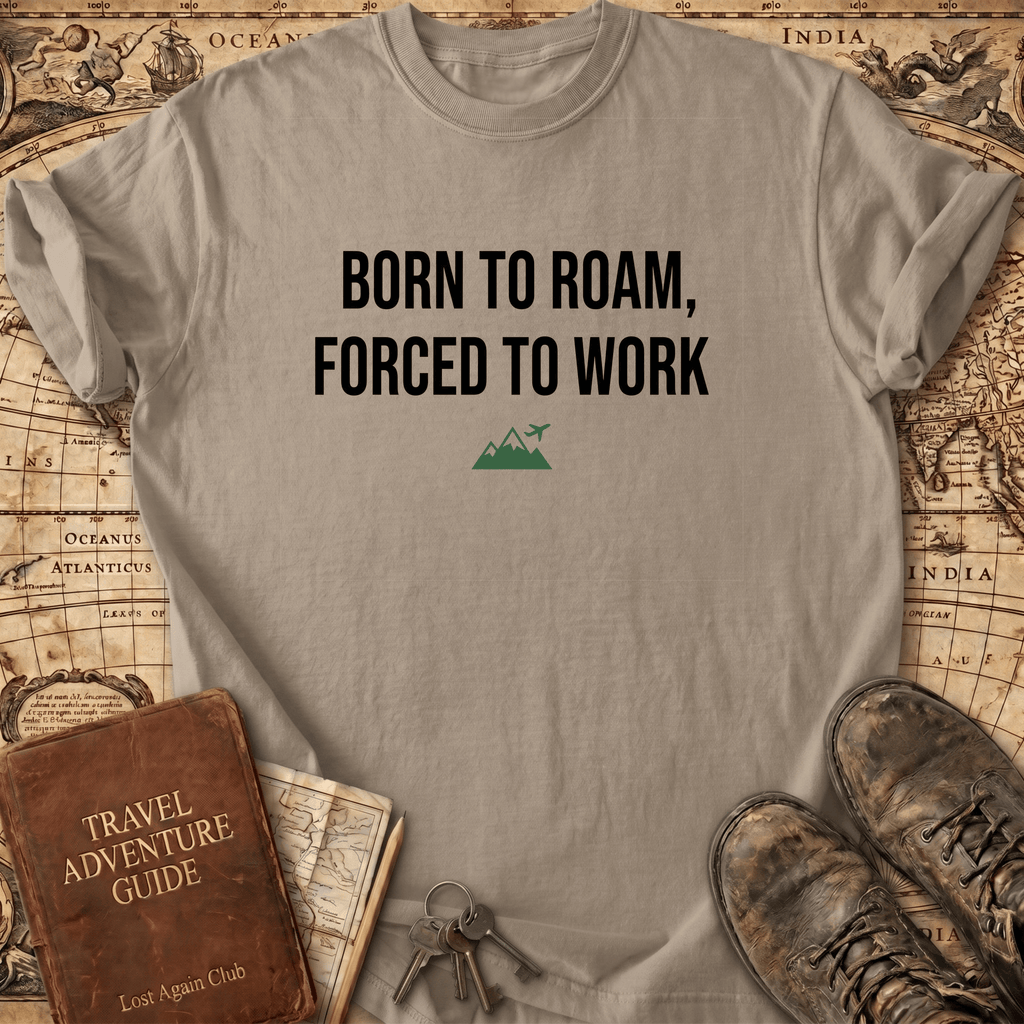 Born To Roam Forced To Work T-Shirt