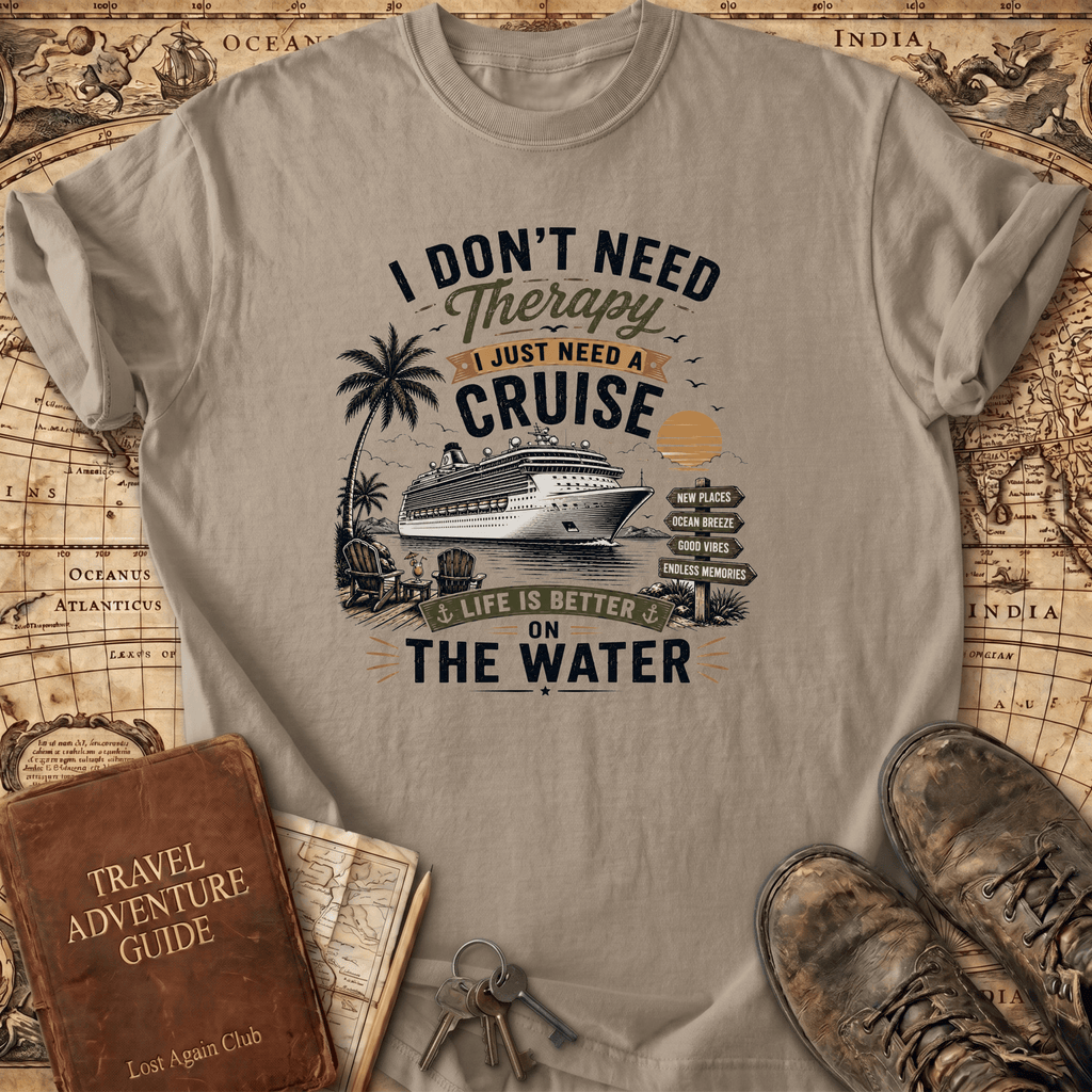I Don't Need Therapy - Cruise 2 - T-Shirt