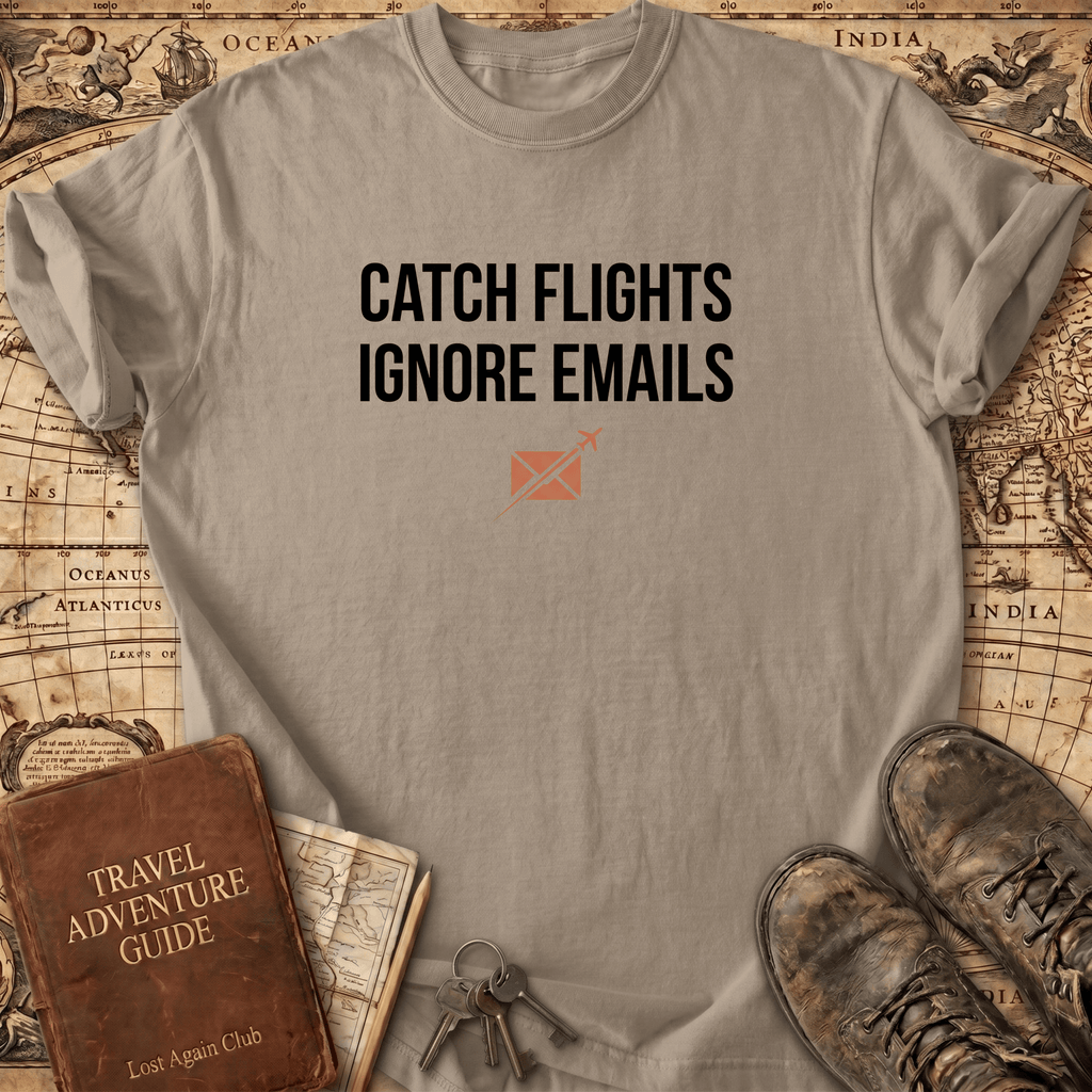 Catch Flights Ignore Emails T-Shirt