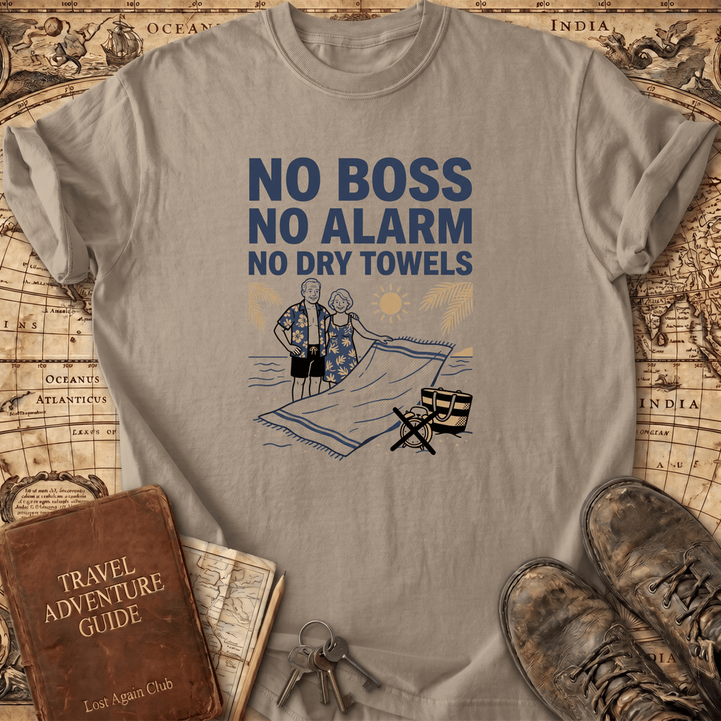 No Boss No Alarm No Dry Towels T-Shirt
