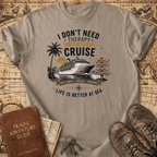 I Don't Need Therapy - Cruise 1 - T-Shirt